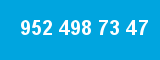 952 498 73 47